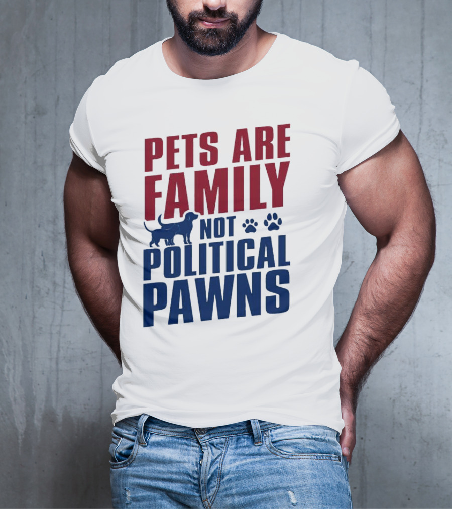 Pets Are Family Not Political Pawns Dog And Paw Prints T-Shirt