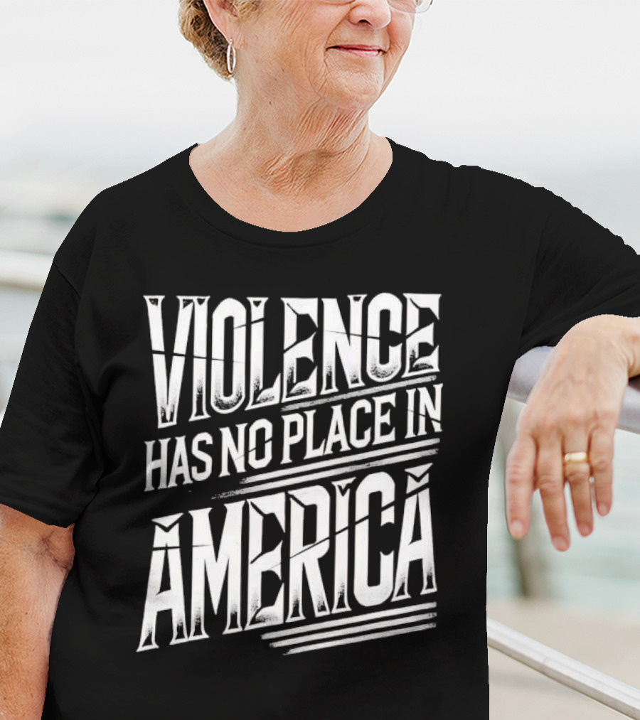Violence Has No Place In America T-Shirt
