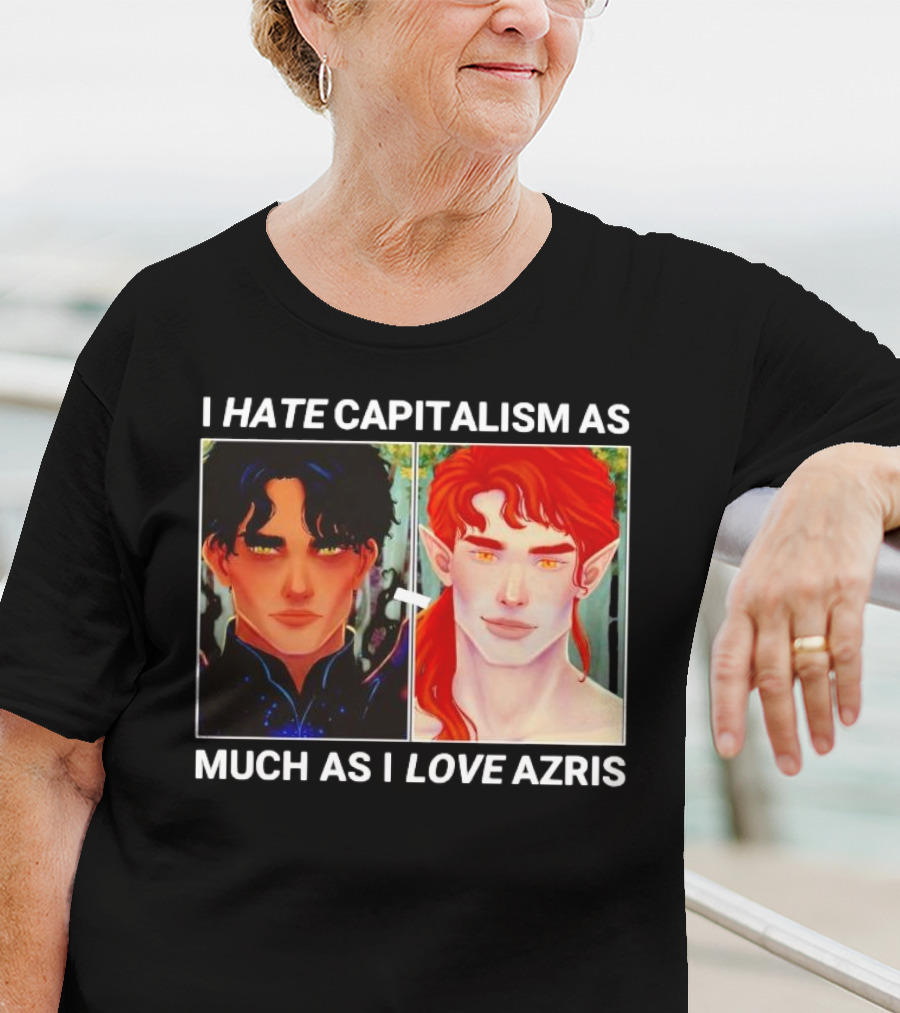 I HATE CAPITALISM AS MUCH AS I LOVE AZRIS T-Shirt