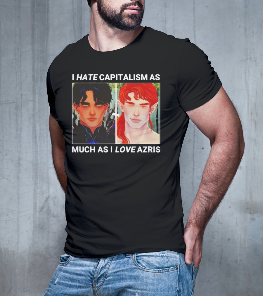 I HATE CAPITALISM AS MUCH AS I LOVE AZRIS T-Shirt