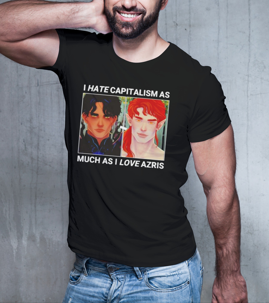 I HATE CAPITALISM AS MUCH AS I LOVE AZRIS T-Shirt