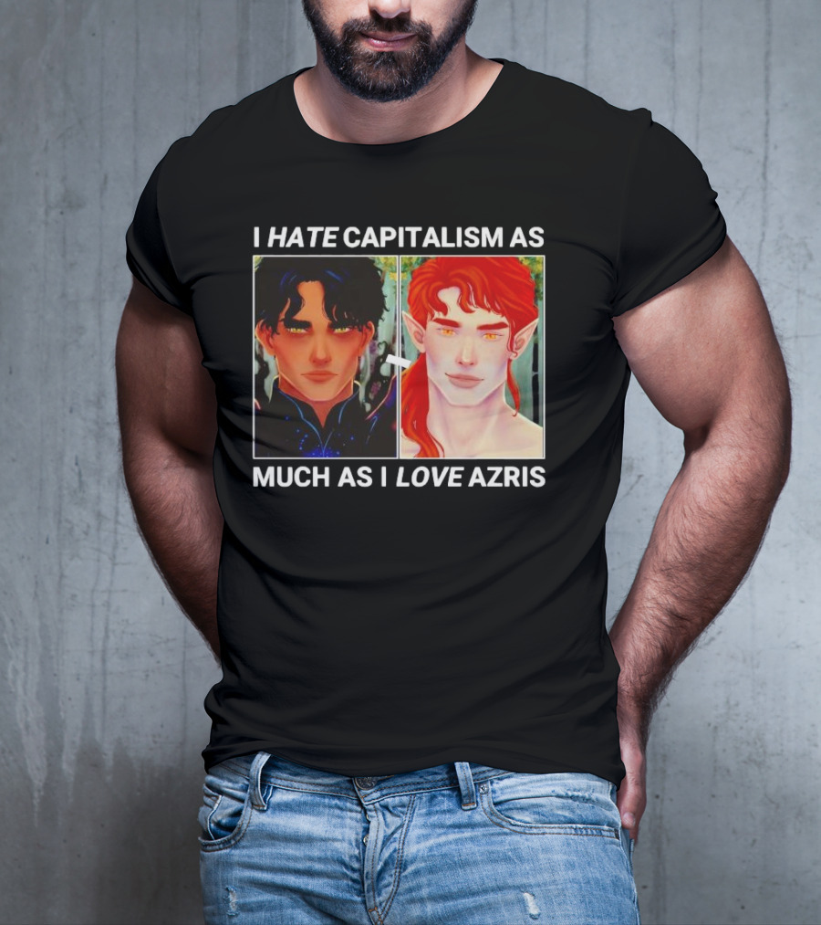 I HATE CAPITALISM AS MUCH AS I LOVE AZRIS T-Shirt