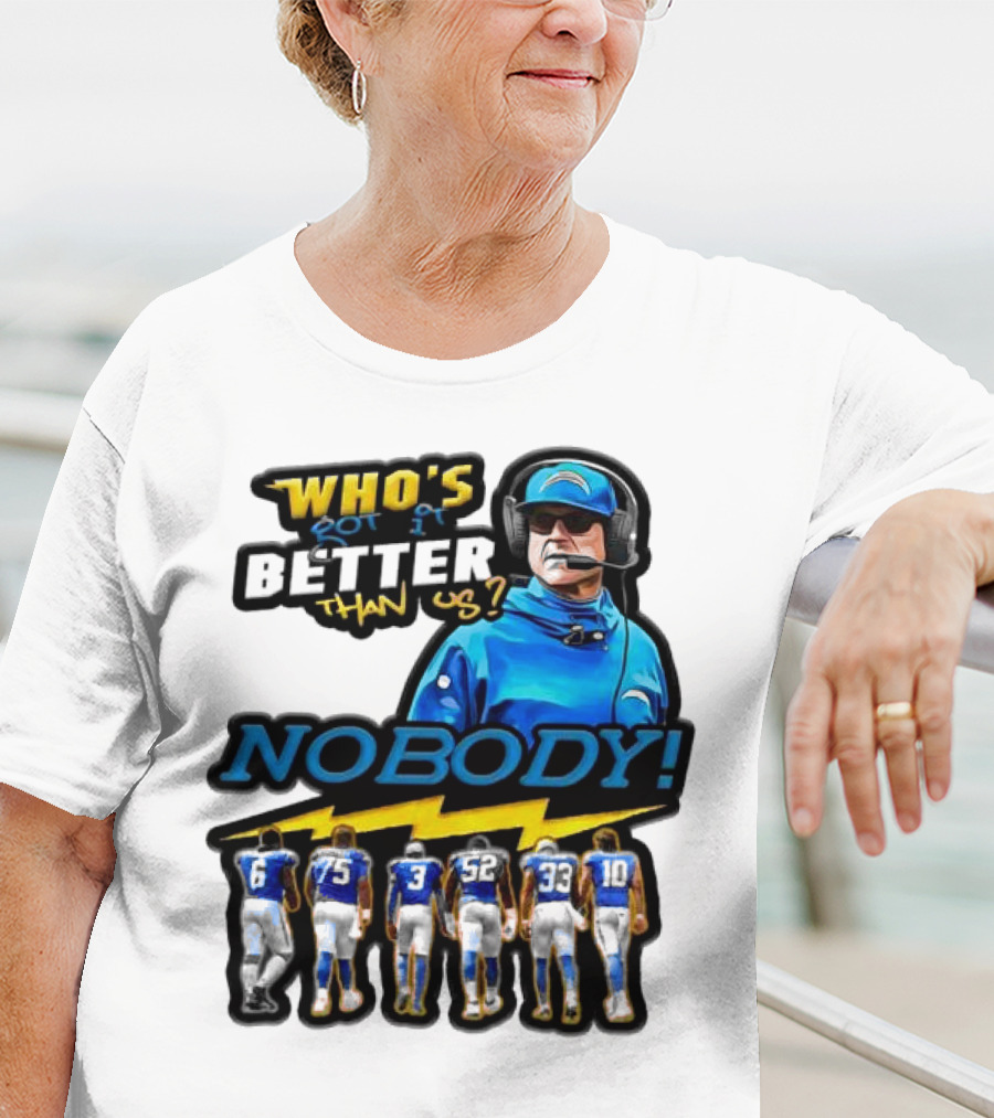Who's Got It Better Than Us Nobody Los Angeles Chargers Football Team Spirit T-Shirt