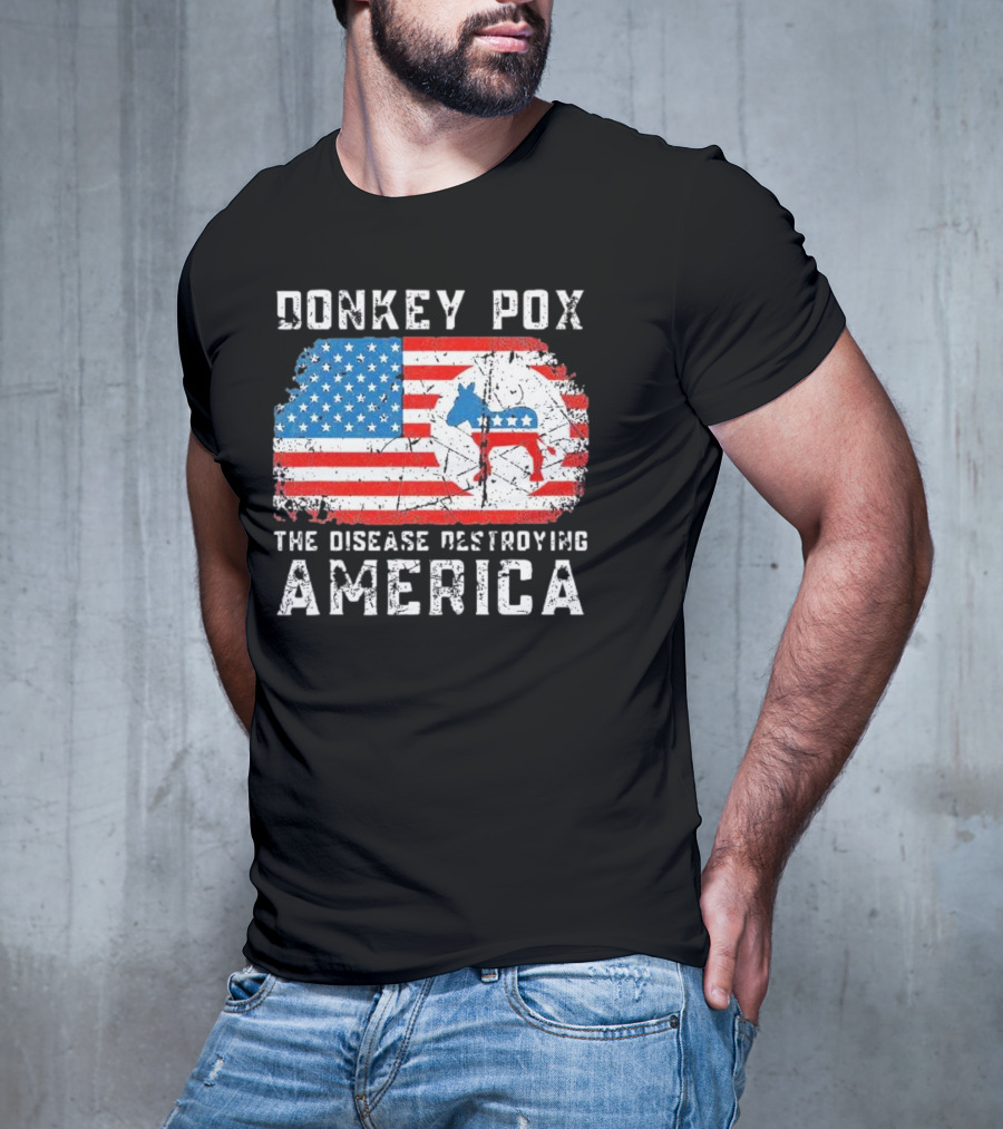 Donkey Pox The Disease Destroying America Flag And Political T-Shirt