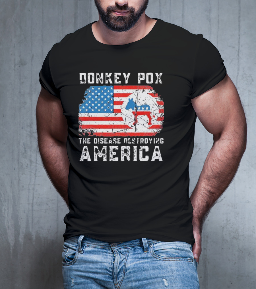 Donkey Pox The Disease Destroying America Flag And Political T-Shirt