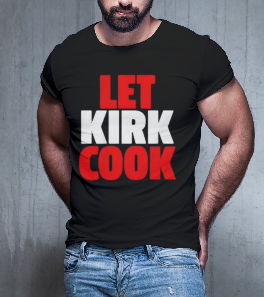 Let Kirk Cook Kirk Cousins Atlanta Falcons T-Shirt