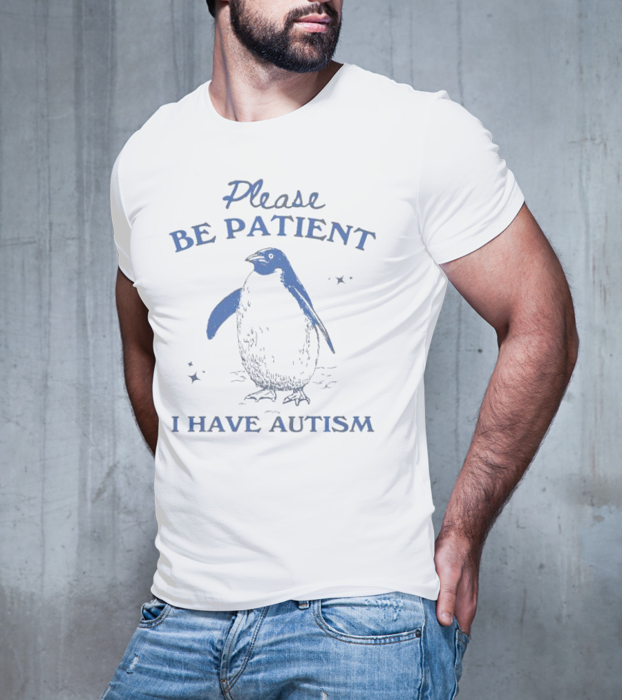 Please Be Patient I Have Autism Penguin T-Shirt
