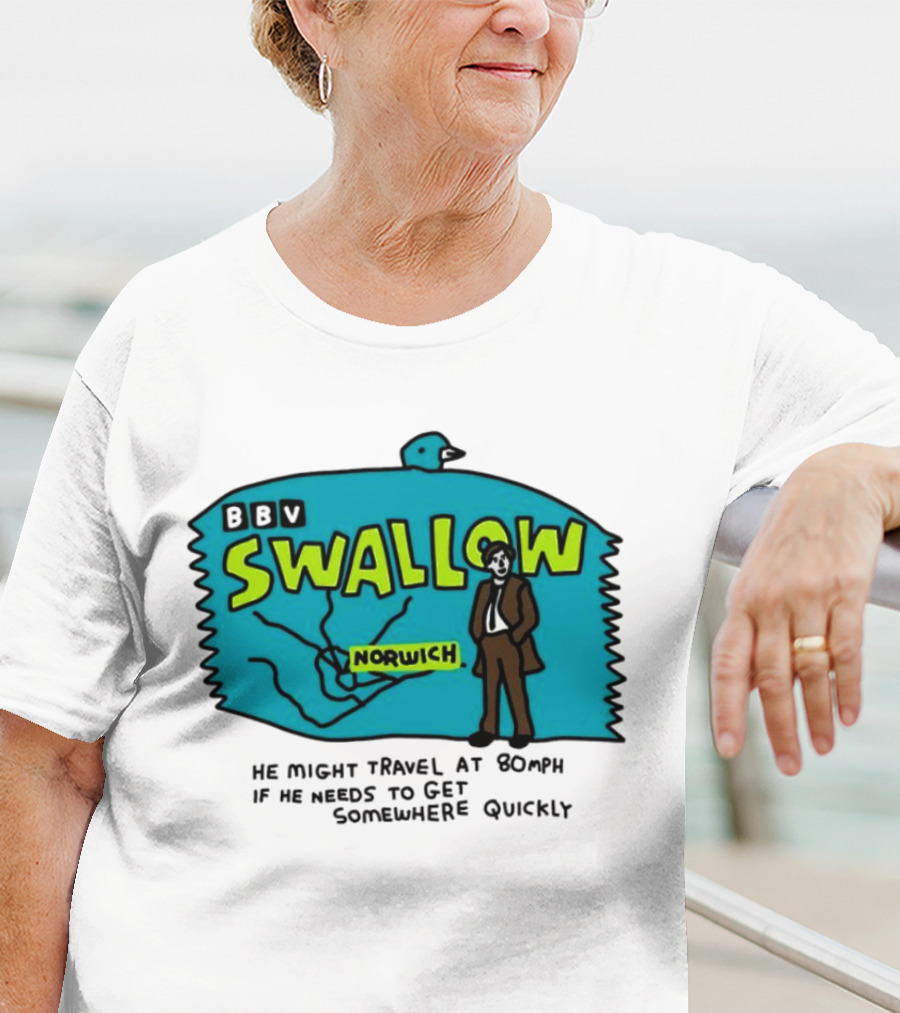 BBV Swallow Norwich He Might Travel At 80mph Somewhere Quickly T-Shirt