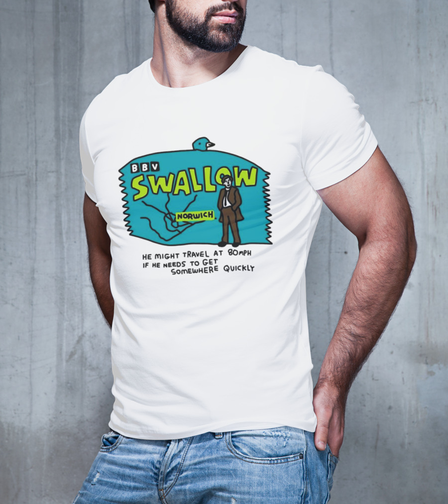 BBV Swallow Norwich He Might Travel At 80mph Somewhere Quickly T-Shirt