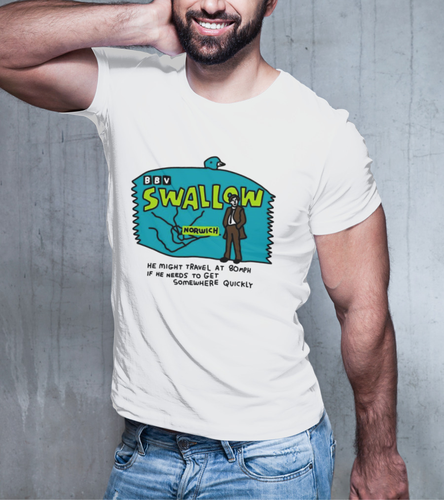 BBV Swallow Norwich He Might Travel At 80mph Somewhere Quickly T-Shirt