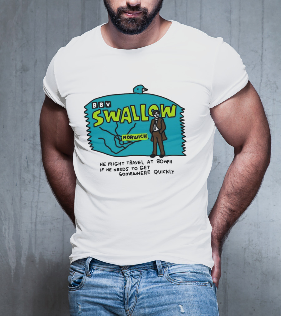 BBV Swallow Norwich He Might Travel At 80mph Somewhere Quickly T-Shirt
