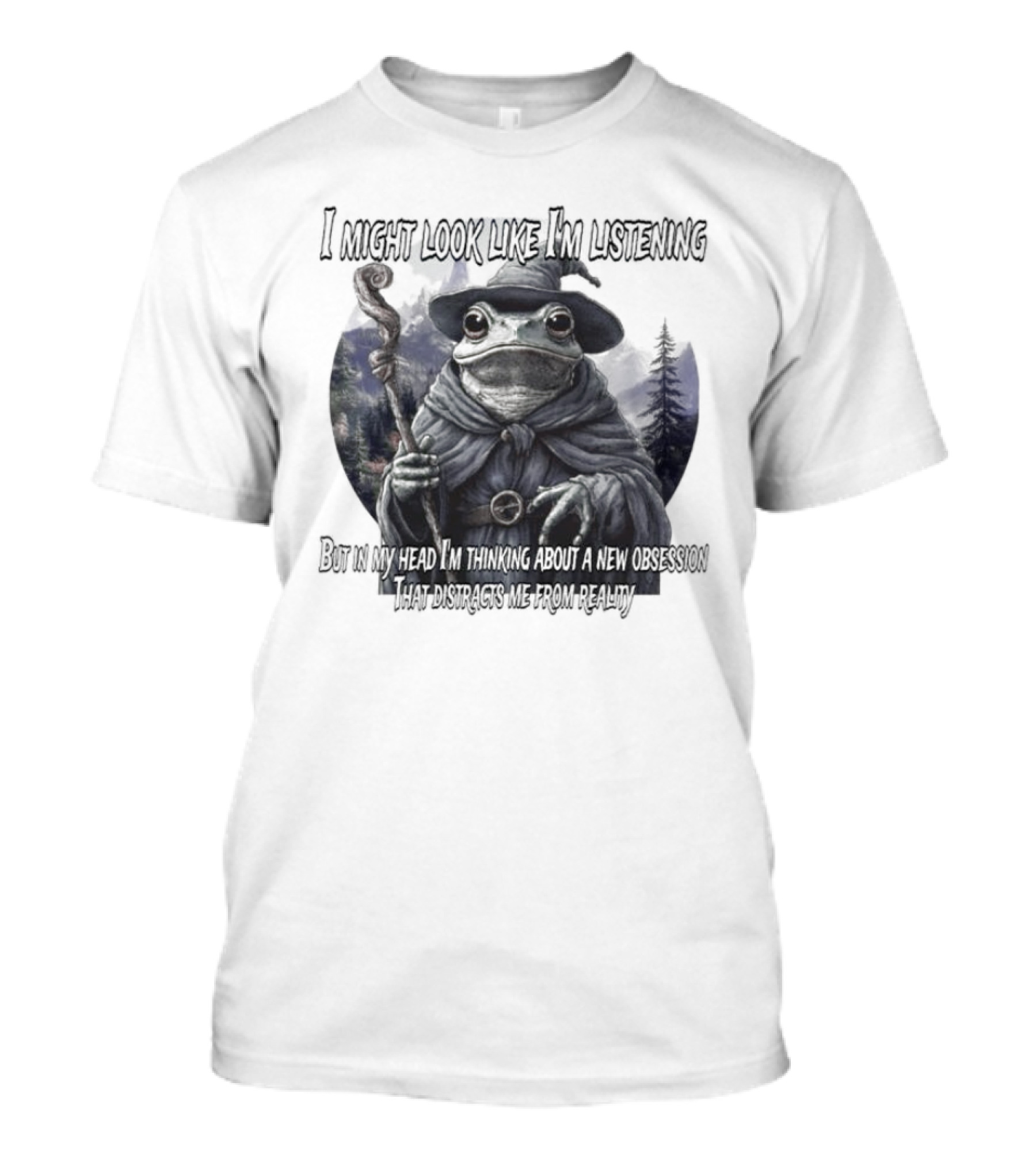 I Might Look Like I'm Listening But In My Head I'm Thinking About A New Obsession Frog Wizard Fantasy T-Shirt