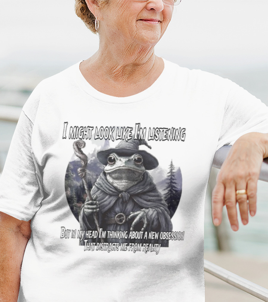I Might Look Like I'm Listening But In My Head I'm Thinking About A New Obsession Frog Wizard Fantasy T-Shirt