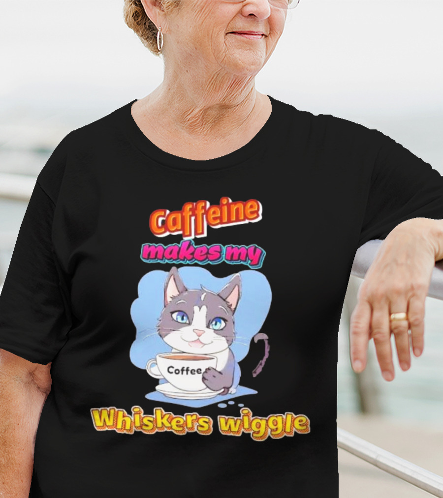 Caffeine Coffee Cat Makes My Whiskers Wiggle T-Shirt