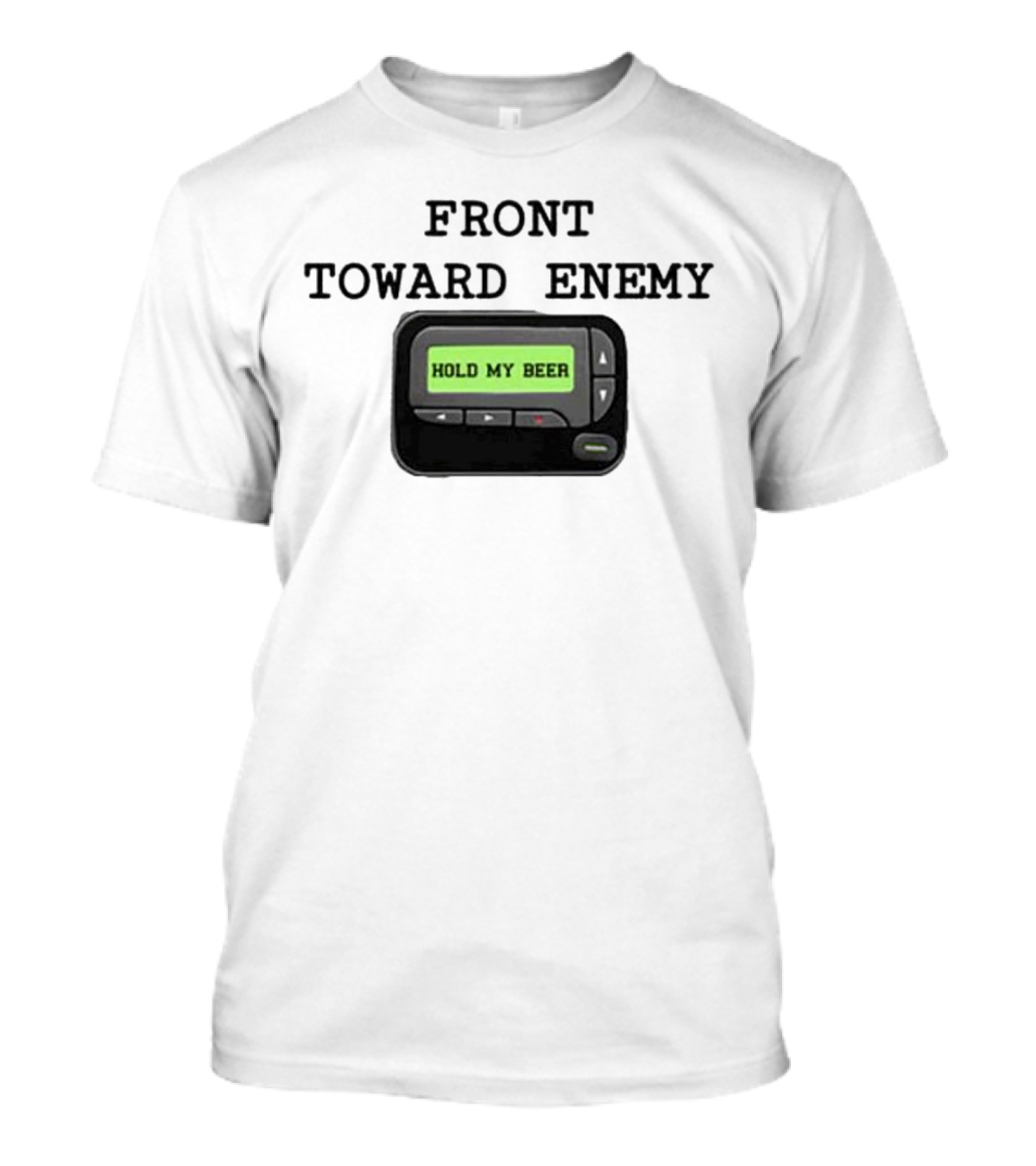 Front Toward Enemy Hold My Beer Pager Message T-Shirt