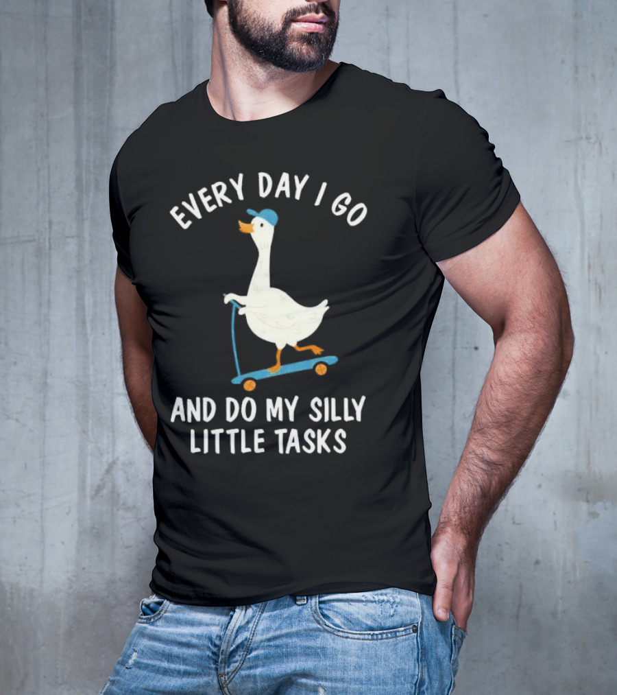 Every Day I Go And Do My Silly Little Tasks Goose Ride T-Shirt