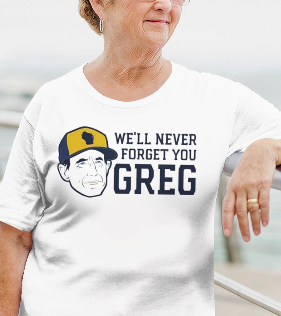 We'll Never Forget You Greg Milwaukee Brewers T-Shirt