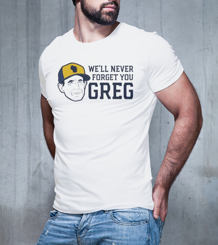 We'll Never Forget You Greg Milwaukee Brewers T-Shirt