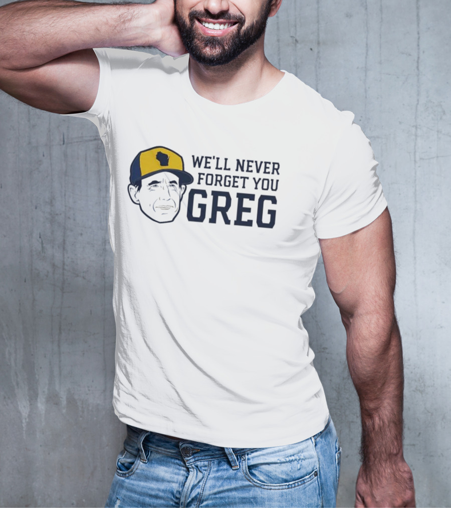 We'll Never Forget You Greg Milwaukee Brewers T-Shirt