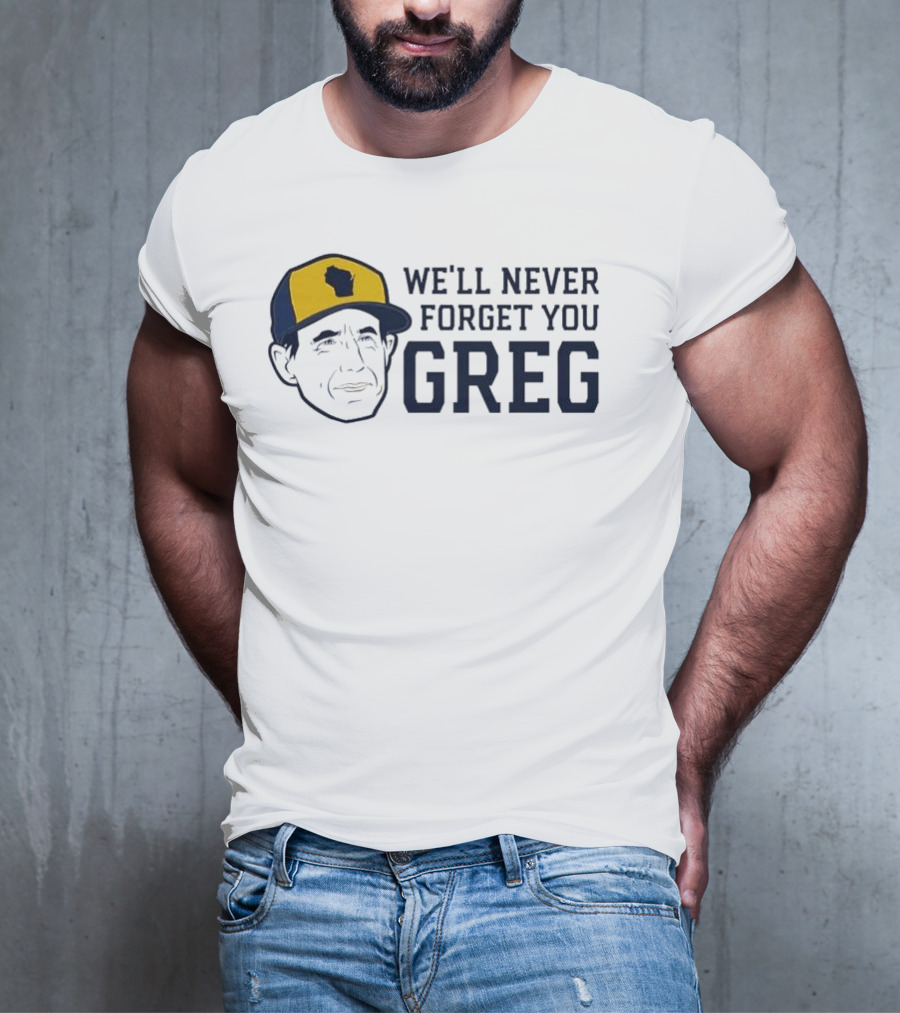 We'll Never Forget You Greg Milwaukee Brewers T-Shirt