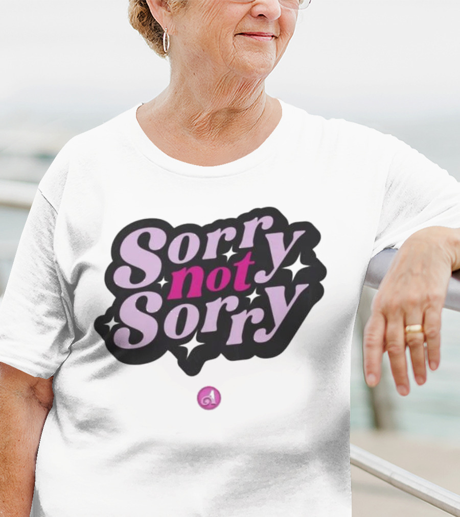 Sorry Not Sorry T-Shirt