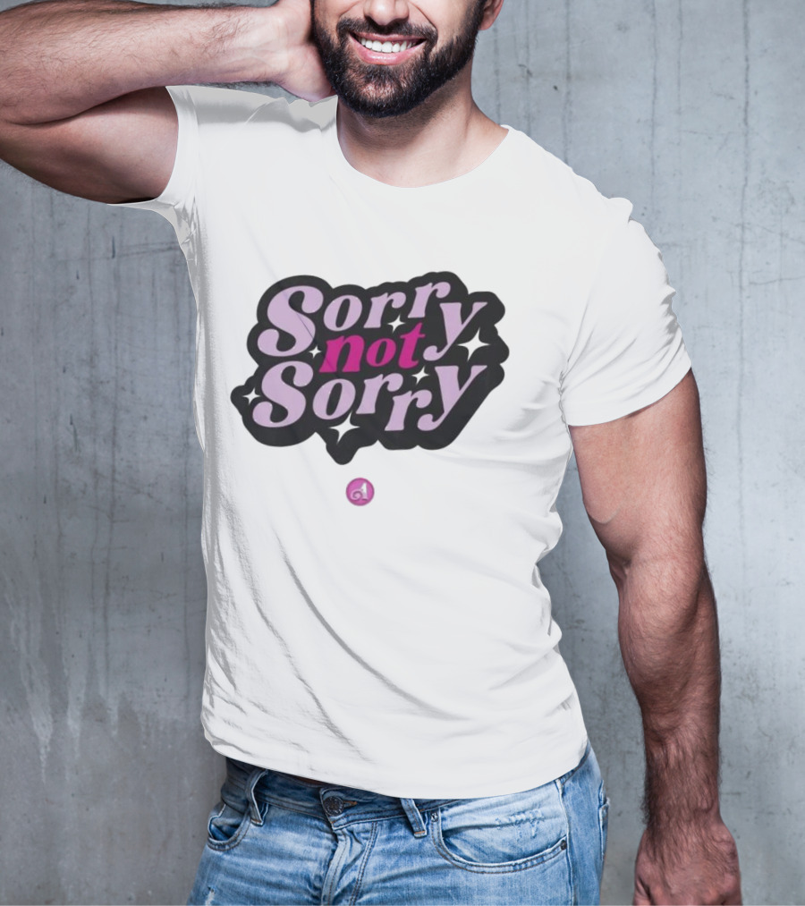 Sorry Not Sorry T-Shirt