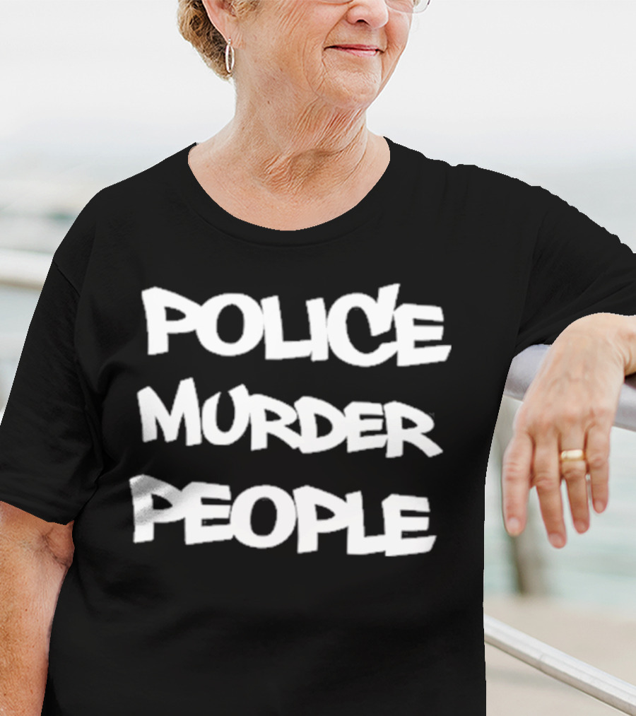 Police Murder People Bold Protest T-Shirt
