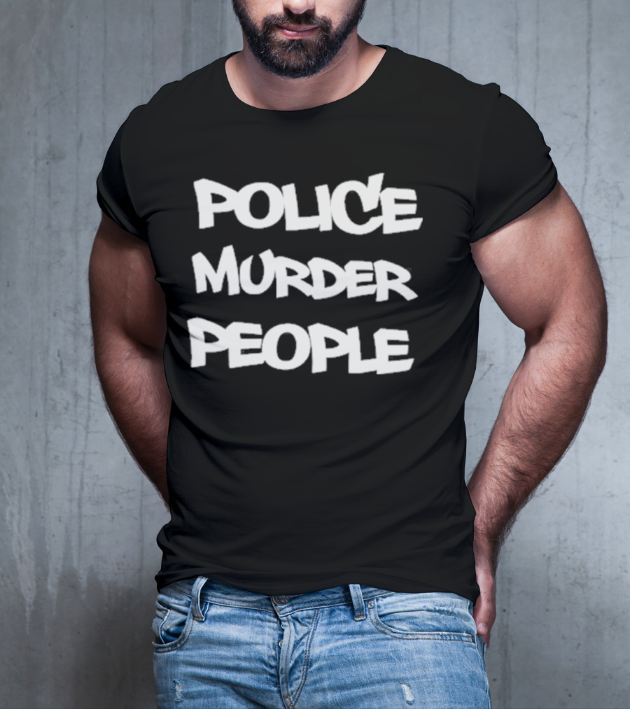 Police Murder People Bold Protest T-Shirt
