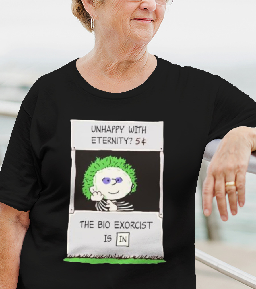 Unhappy With Eternity 5¢ The Bio Exorcist Is In T-Shirt