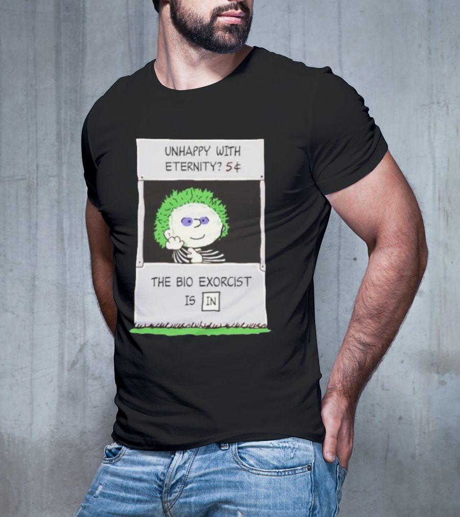 Unhappy With Eternity 5¢ The Bio Exorcist Is In T-Shirt