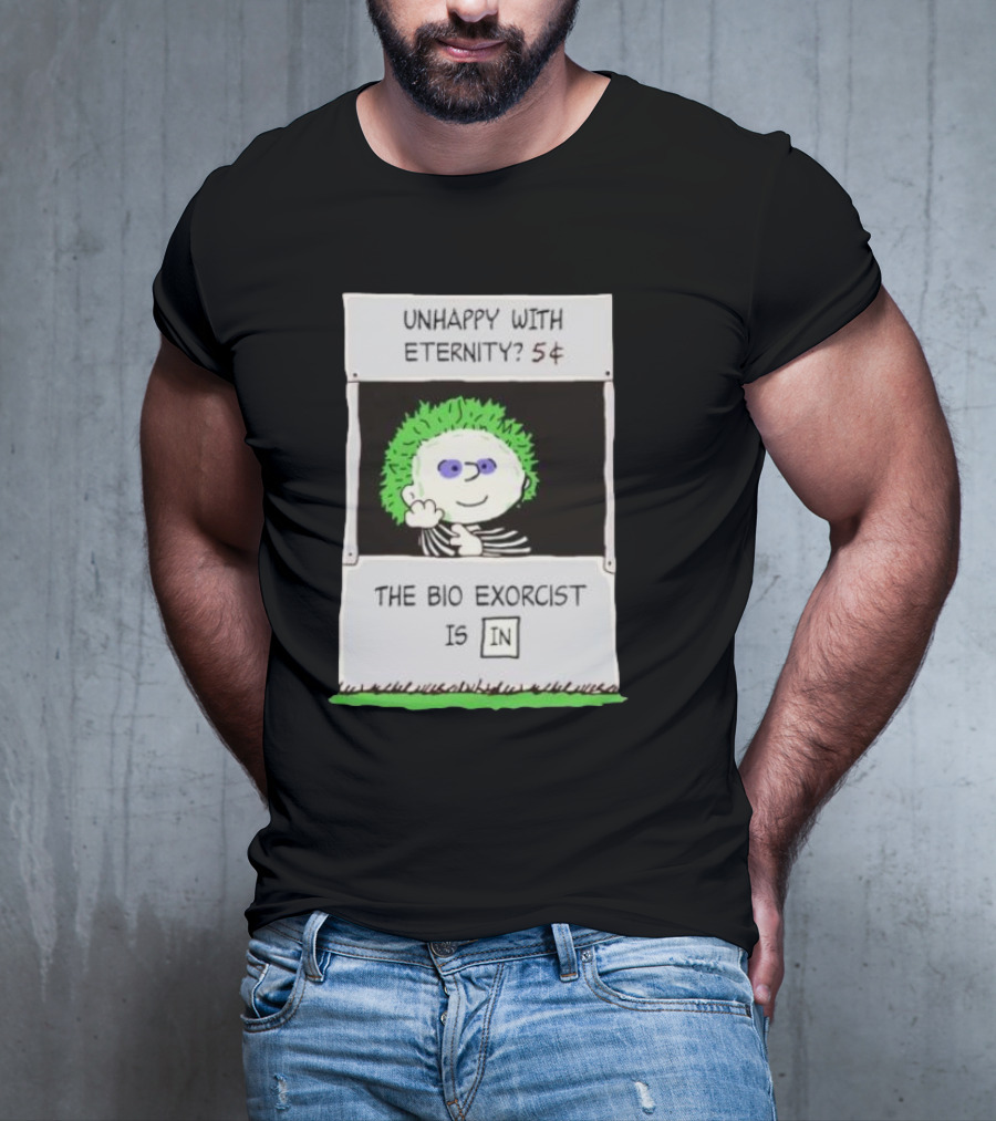 Unhappy With Eternity 5¢ The Bio Exorcist Is In T-Shirt