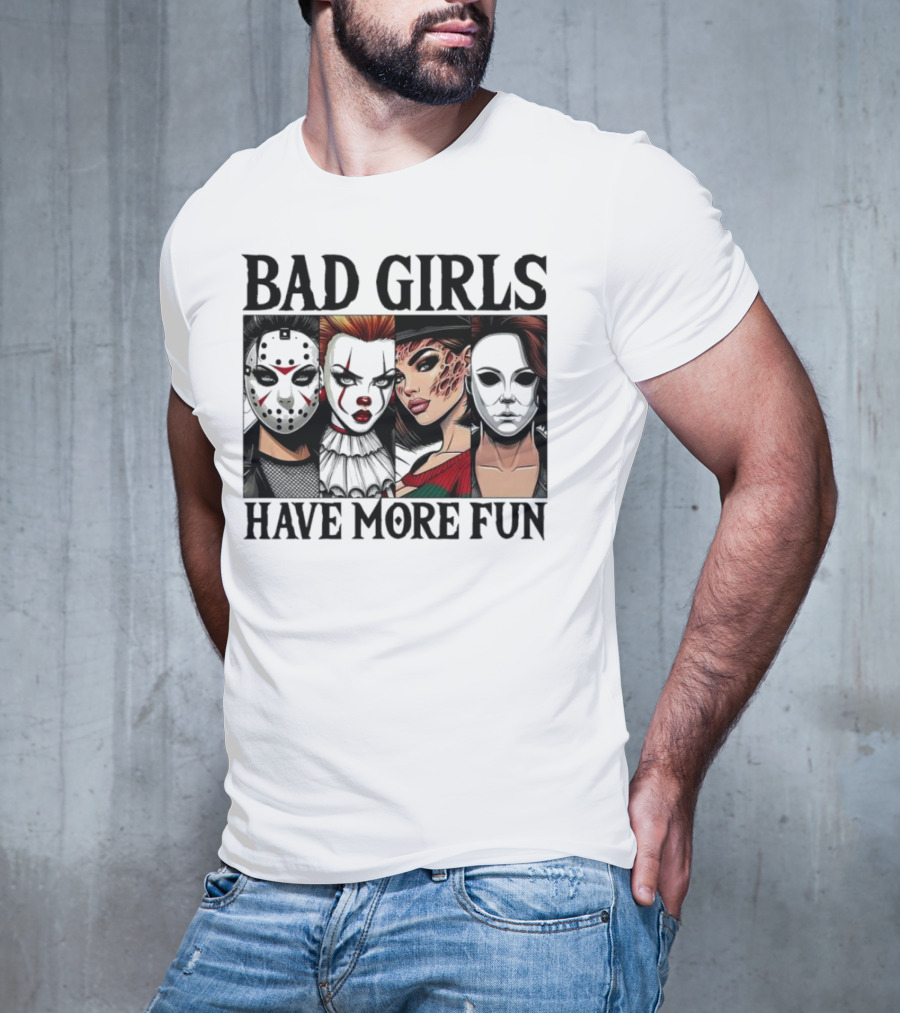 Bad Girls Have More Fun Horror Movie Killer Masks T-Shirt