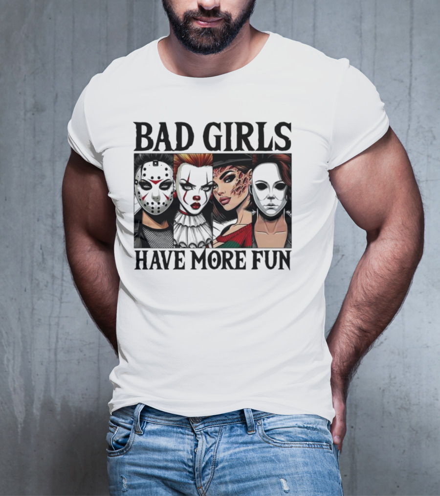 Bad Girls Have More Fun Horror Movie Killer Masks T-Shirt