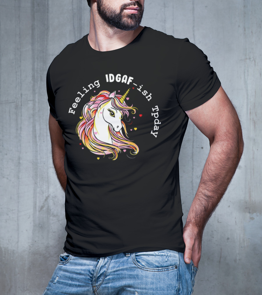 Feeling IDGAF-Ish Today Unicorn With Colorful Mane And Hearts T-Shirt