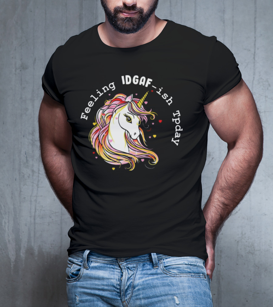 Feeling IDGAF-Ish Today Unicorn With Colorful Mane And Hearts T-Shirt