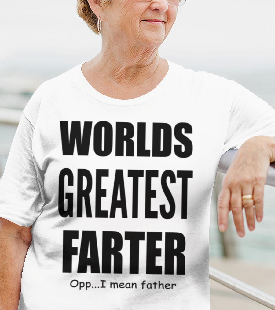 WORLDS GREATEST FARTER Opp I Mean Father T-Shirt