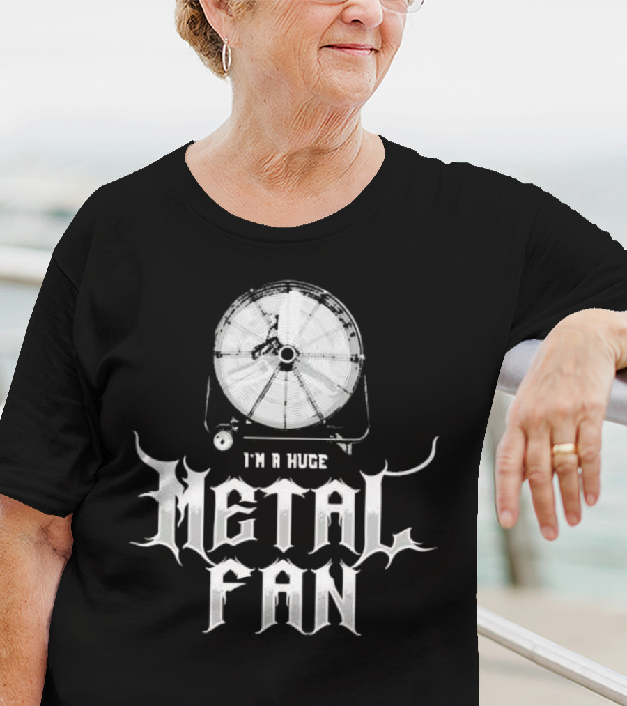 I'm A Huge Metal Fan With Industrial Fan T-Shirt