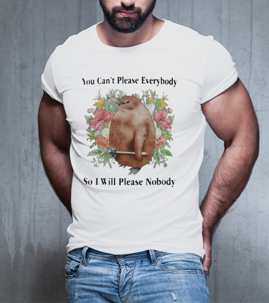 You Can't Please Everybody So I Will Please Nobody Penguin With Flowers T-Shirt