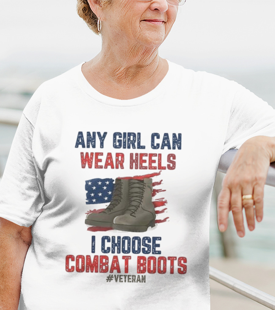 Any Girl Can Wear Heels I Choose Combat Boots Veteran T-Shirt