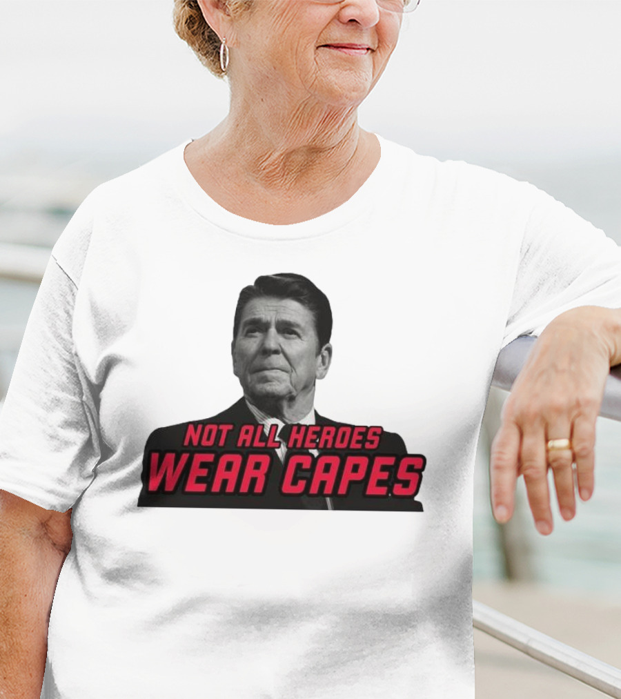 Not All Heroes Wear Capes Ronald Reagan T-Shirt