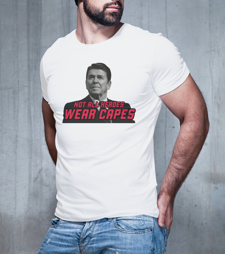 Not All Heroes Wear Capes Ronald Reagan T-Shirt