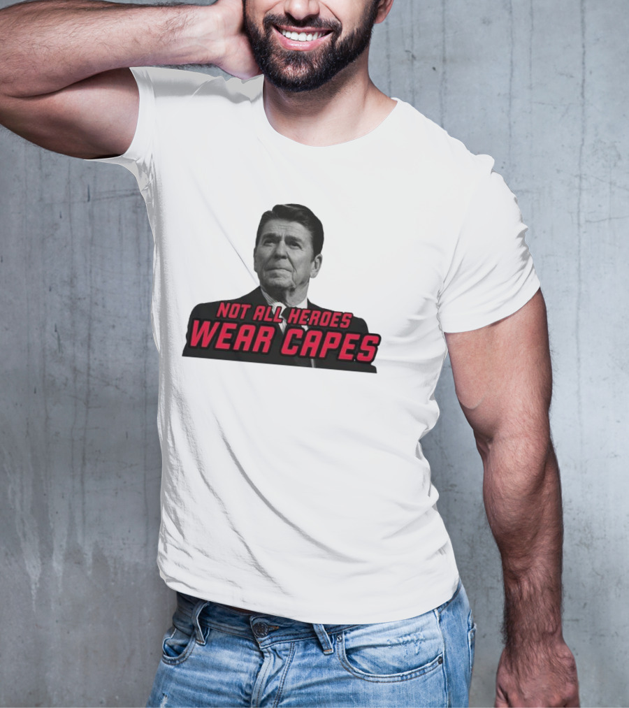 Not All Heroes Wear Capes Ronald Reagan T-Shirt