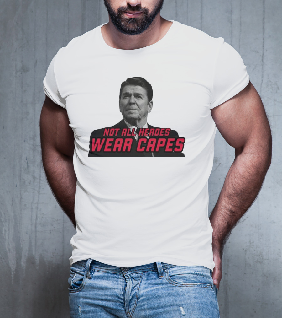 Not All Heroes Wear Capes Ronald Reagan T-Shirt