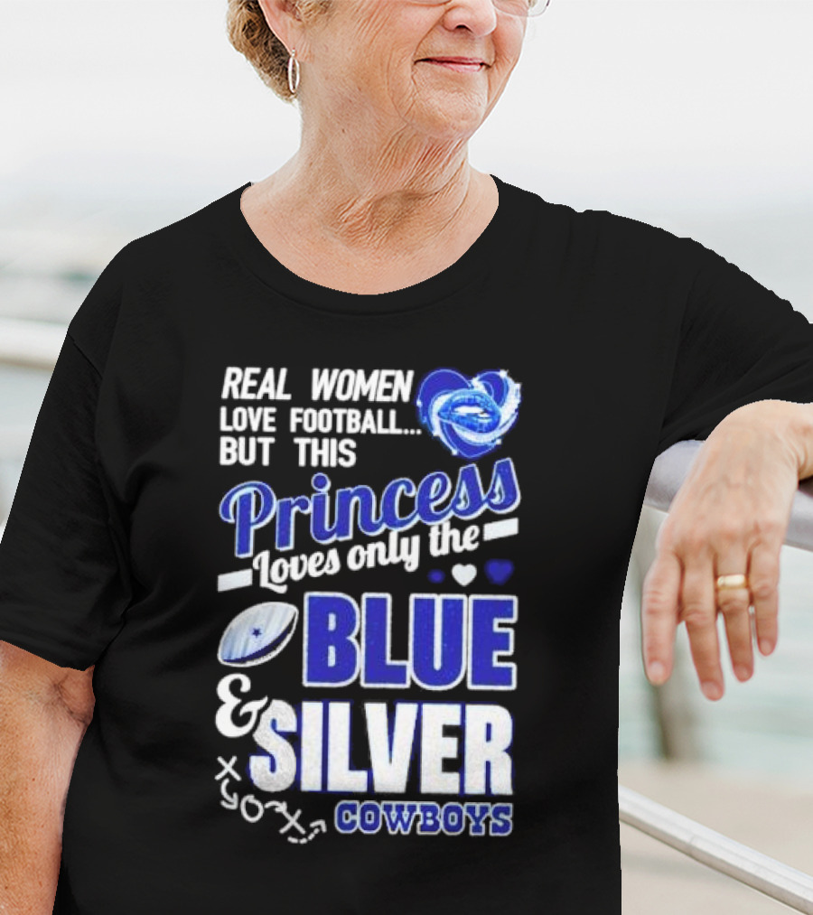 Real Women Love Football But This Princess Loves Only The Blue And Silver Cowboys T-Shirt