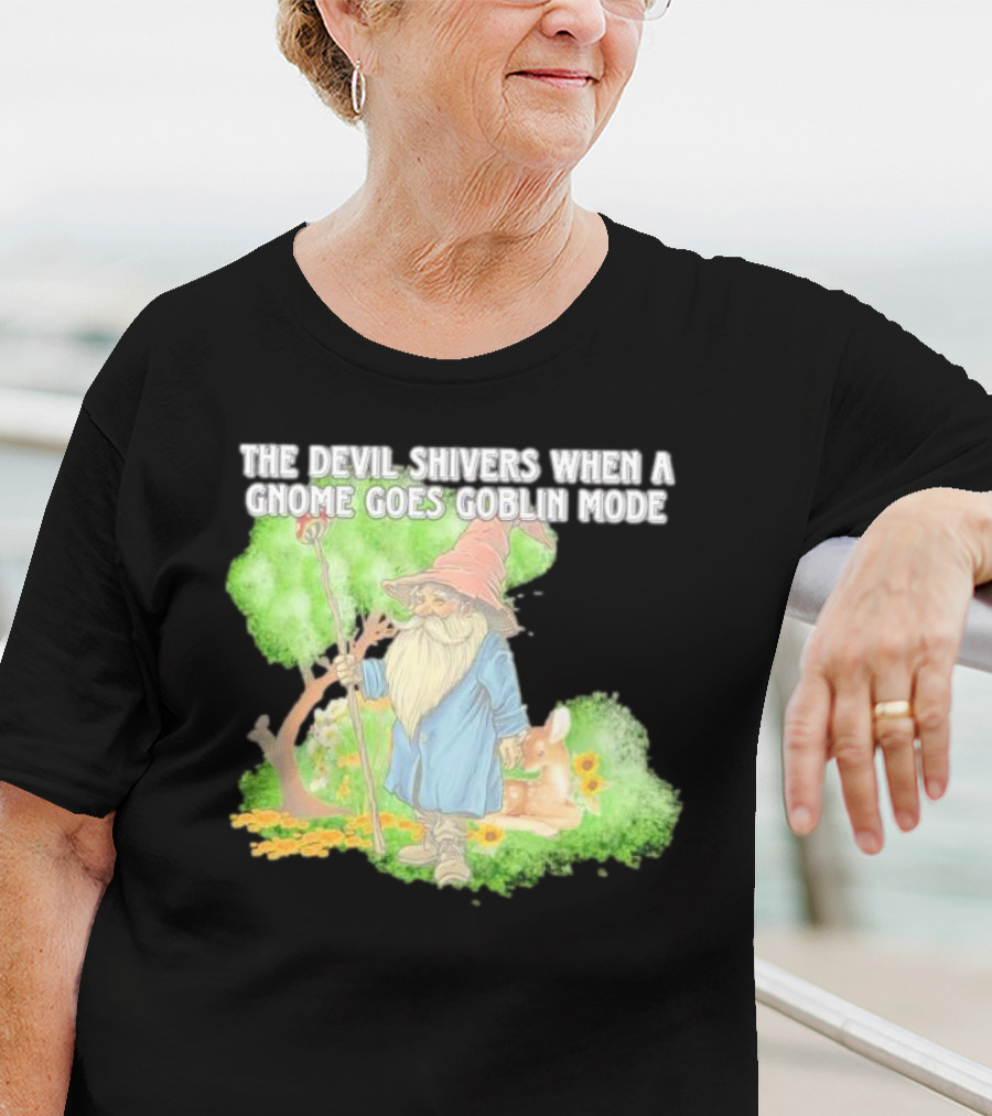 The Devil Shivers When A Gnome Goes Goblin Mode Fantasy Artwork With Gnome And Forest Scene T-Shirt
