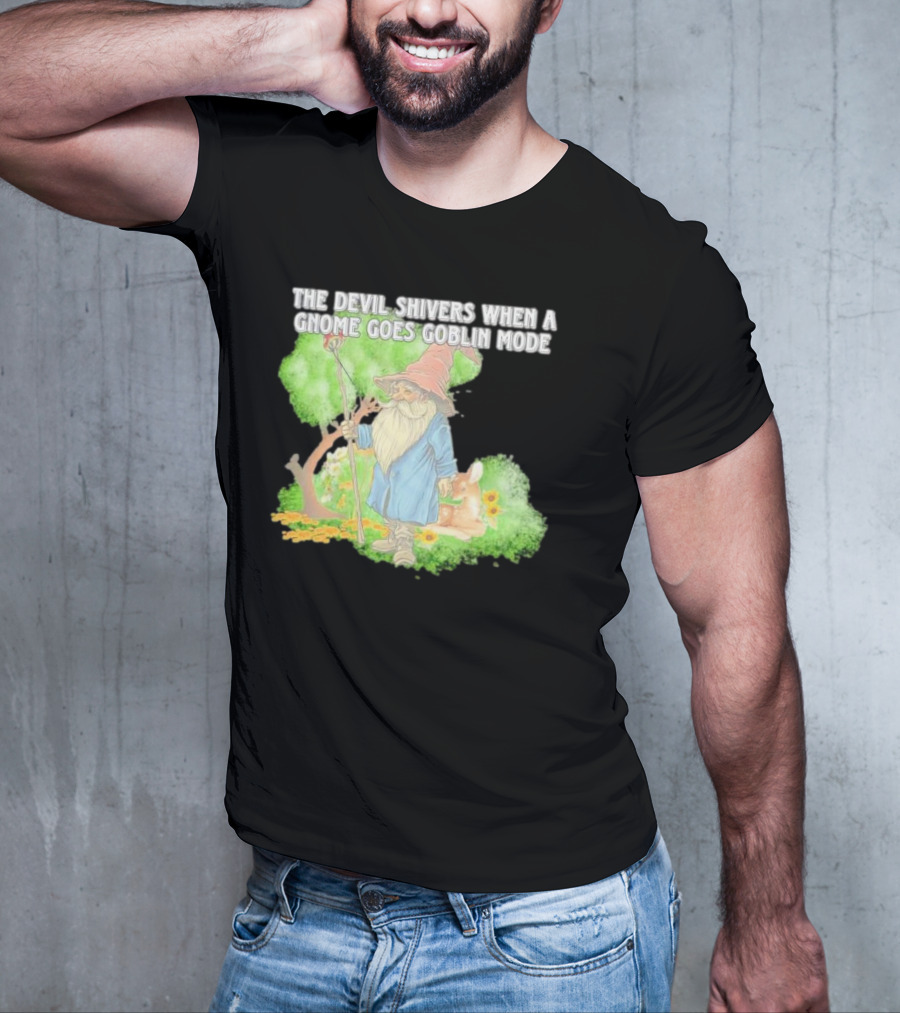 The Devil Shivers When A Gnome Goes Goblin Mode Fantasy Artwork With Gnome And Forest Scene T-Shirt