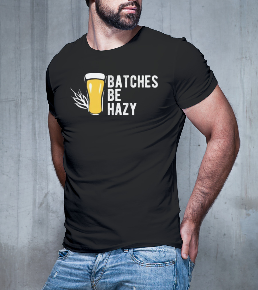 Batches Be Hazy Beer Brewing Glass Icon Hops Leaf T-Shirt