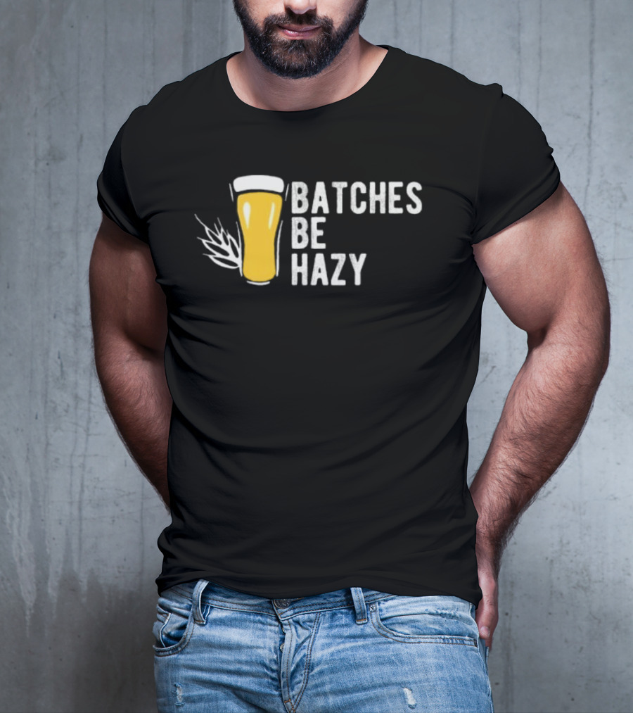 Batches Be Hazy Beer Brewing Glass Icon Hops Leaf T-Shirt