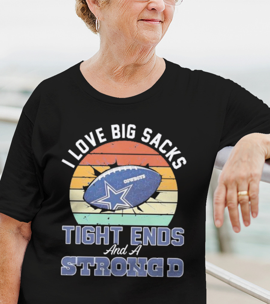 I Love Big Sacks Tight Ends And A Strong D Cowboys Football Vintage T-Shirt