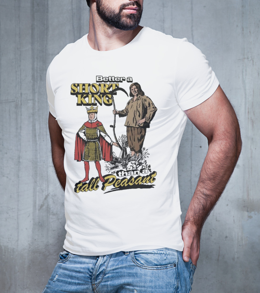 Better A Short King Than A Tall Peasant Retro Medieval T-Shirt